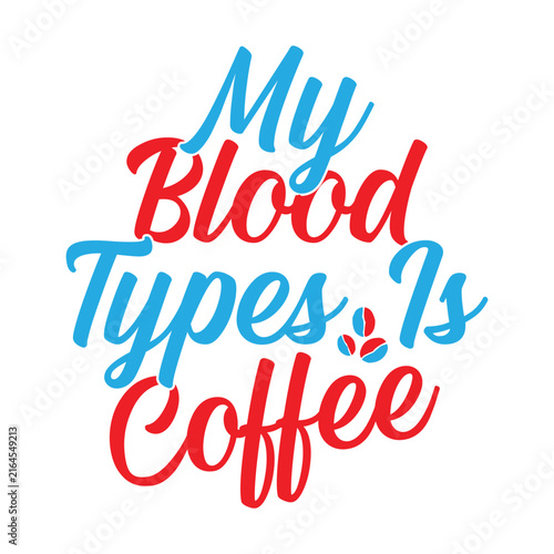 My Blood Types Is Coffee