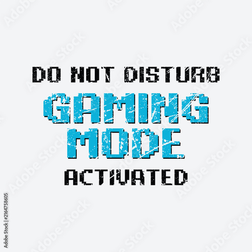 Do Not Disturb Gaming Mode Activated, Funny Gaming Typography Design for T-shirt and Apparel Merchandise