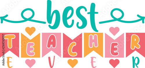 Colorful best teacher ever typography design with decorative bunting flags and hearts for school appreciation gifts