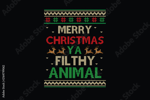 Merry Christmas Ya Filthy Animal Text Quote with Reindeer Icons Ugly Sweater Style T Shirt Design
