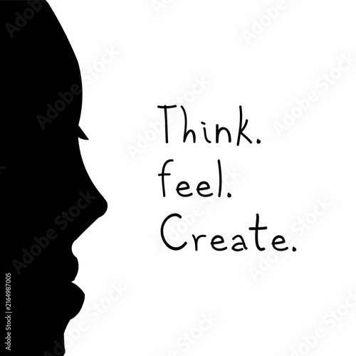 A minimalist silhouette typography design featuring the inspirational phrase “Think. Feel. Create.,” which symbolizes creativity, imagination, and self-expression.