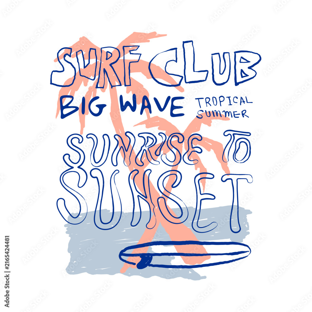 Fototapeta premium Palm Tree Tee Shirt Design. Hand Drawing Palm tree Tee Shirt Design. Typography Slogan Tee Shirt Design. Text Surf Club. Sunrise to Sunset. Surfboard in beach. summer beach vector. 