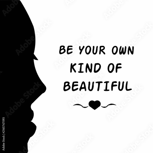 Minimalist black and white silhouette portrait with motivational typography “Be Your Own Kind of Beautiful,” representing self-love, confidence, individuality, 