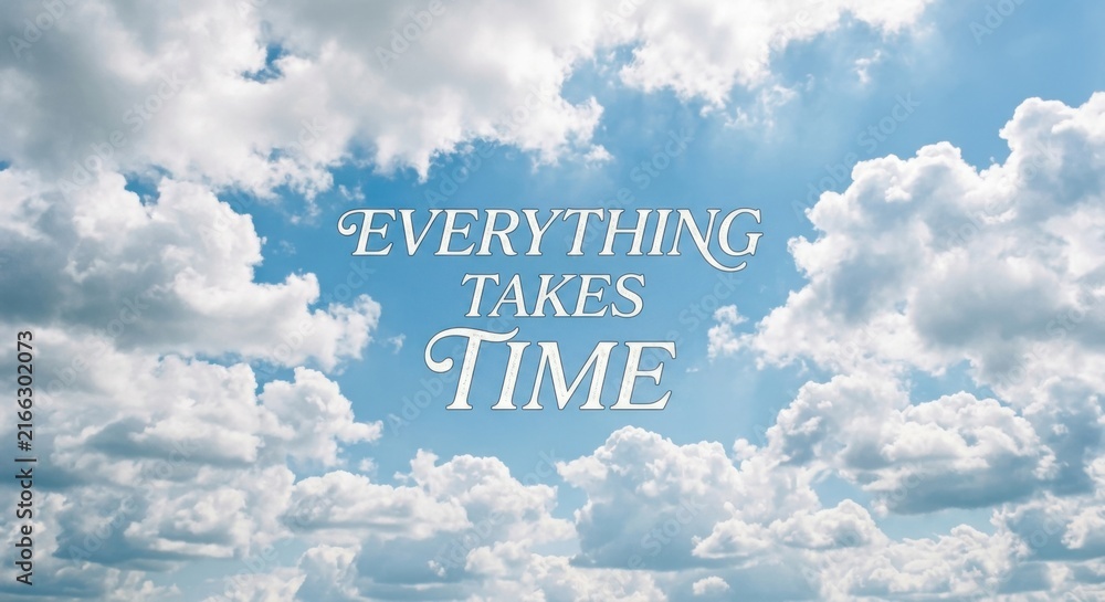 Fototapeta premium Motivational Quote Everything Takes Time Set Against Beautiful Cloudy Sky