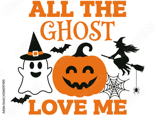 Halloween Graphic with Ghost, Pumpkin, Witch and All The Ghost Love Me Text