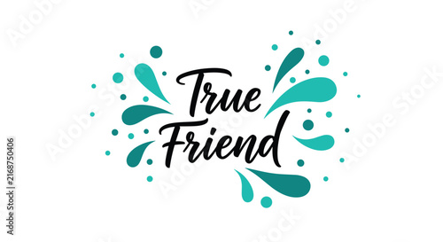 Inspirational graphic displays the text true friend surrounded by energetic teal water splashes and circular dot accents.