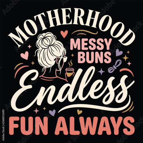 motherhood messy buns endless fun always quote eps, retro mom life typography vector illustration, mothers day graphic t-shirt design.