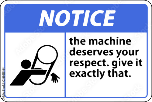 Photography Notice the machine deserves your respect give it exactly that sarcastic humor si