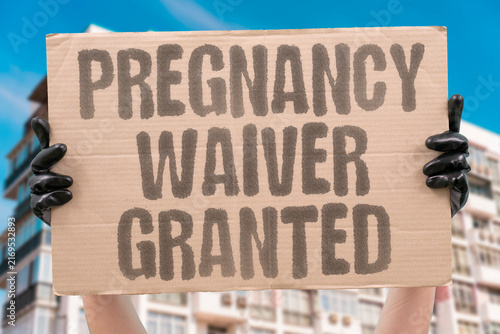 Fotografie "Pregnancy waiver granted" Temporary exception for medical condition