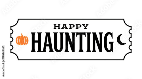 A vintage style ticket design featuring the text happy haunting with a pumpkin and moon for halloween holiday celebration graphics