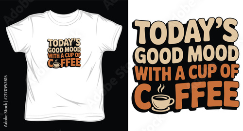 Today is good mood with a cup of coffee t-shirt print design template.