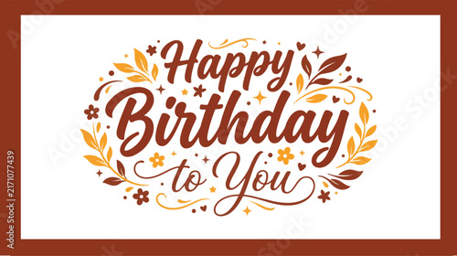 Happy Birthday to You Greeting Card – Elegant Floral Typography, Birthday Celebration and Decorative Botanical Design Vector