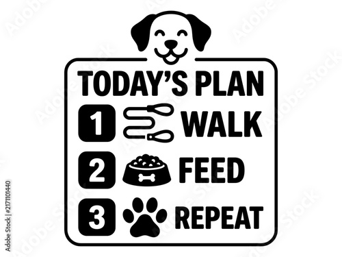 Todays plan walk feed repeat dog routine sign