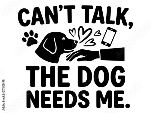 The dog needs me funny phone message graphic
