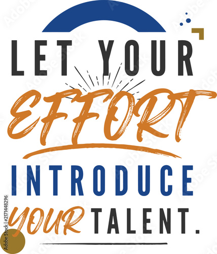 Motivational quote typography, let your effort introduce your talent