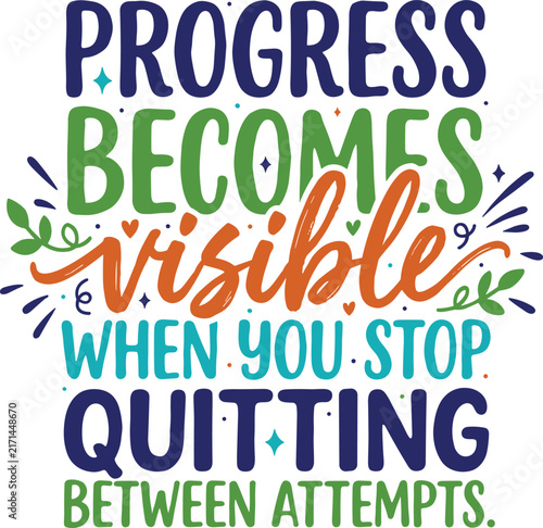Progress becomes visible when you stop quitting between attempts quote