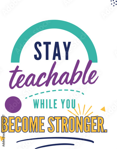 Stay teachable while you become stronger motivational quote poster