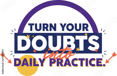 Turn your doubts into daily practice typography motivational