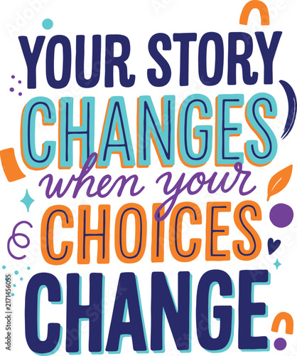 Your story changes when your choices change, motivational typography quote