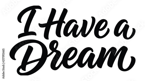I have a dream inspirational quote in elegant black brushstroke lettering