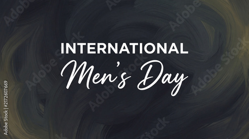 A stylish International Men's Day graphic featuring elegant typography over a dark, textured artistic brushstroke background for social media campaigns.