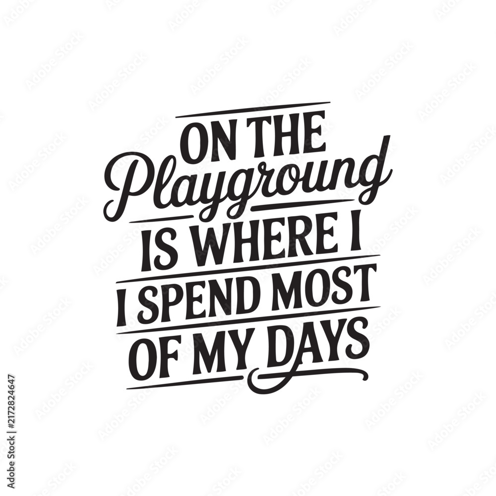 Obraz premium On The Playground Is Where I Spend Most Of My Days. Vector Design Isolated on White Background
