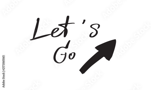 Let's go arrow sign direction black color object text font calligraphy hand written lettering script message word change freedom mindfulness inspiration let's go journey peace let's go funny release 