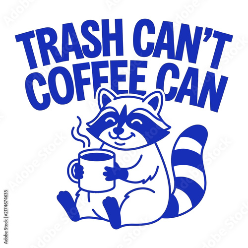 Funny raccoon illustration with trash cant coffee can quote holding a hot mug of coffee.