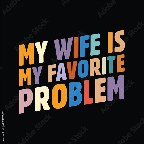 My Wife Is My Favorite Problem