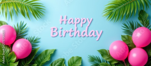 Pink balloons and tropical leaves frame a blue background with 