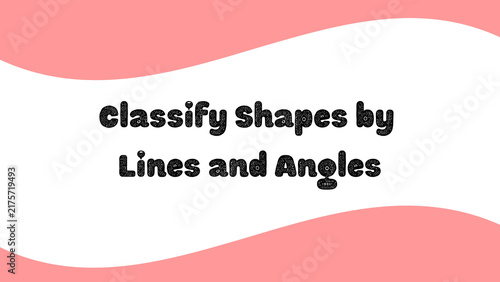 фотографія Educational math slide for geometry, classify shapes by lines and angles text, p