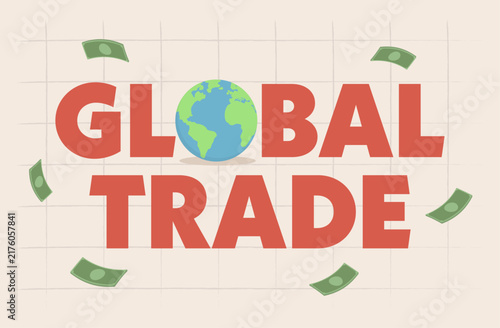 Global trade. Worldwide commerce and financial exchange, featuring the planet Earth surrounded by currency.