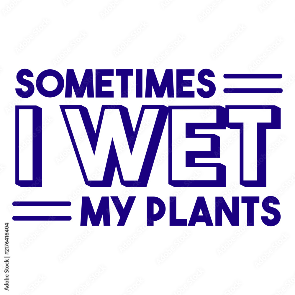 Fototapeta premium Sometimes i wet my plants filled stroke