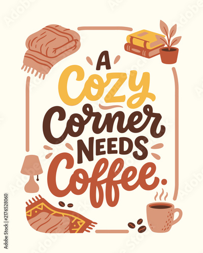 Bild auf Leinwand A cozy corner needs coffee typography poster design with books, blanket, and cof