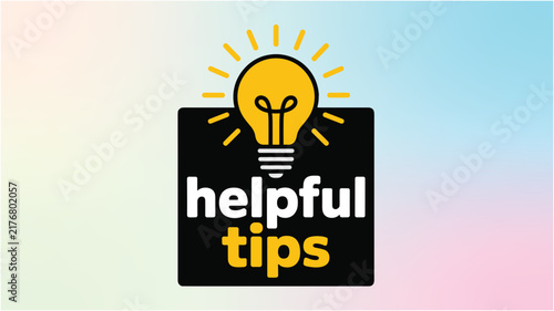 Bild auf Leinwand Bright Idea Symbol: A vibrant yellow light bulb glows brightly above the words helpful tips set against a soft, gradient background, symbolizing innovation and guidance