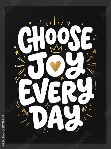 Choose joy every day, handlettered inspirational quote with gold crown and heart on black background, motivational typography poster design