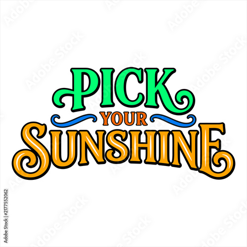 Decorative handdrawn lettering with the phrase Pick Your Sunshine in vibrant colors isolated on transparent background