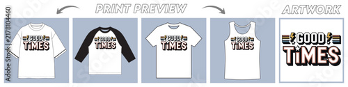 Customizable Printable T-Shirt Design with Four Different Print Preview Mockups, Showcasing 'Good Times' Graphics. Editable Vector Eps 10 Design.