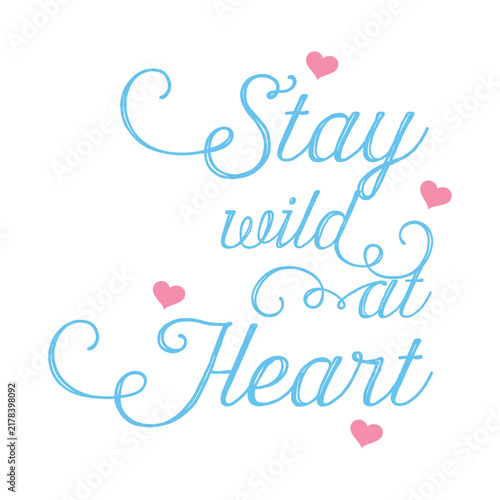 Stay wild at heart, sweet motivational quote in light blue elegant calligraphy script with cute pink hearts. Minimalist coquette aesthetic design perfect for apparel, tshirt print, poster, and sticker