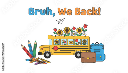 Fun back to school graphic featuring a yellow school bus filled with flowers, pencils, a backpack, and text.
