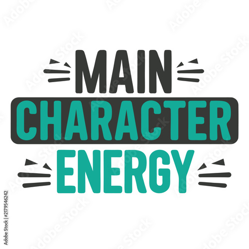 Stacked typography with the text main character energy, featuring bold sans-serif lettering in dark gray and teal on a white background
