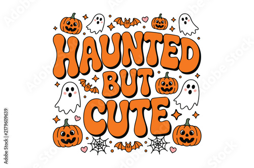 Haunted but cute svg, Halloween typographic design with pumpkins ghosts and bats on a white background