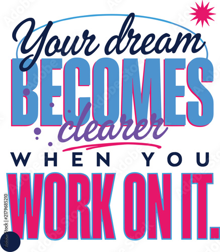 Your dream becomes clearer when you work on it, motivational quote typography
