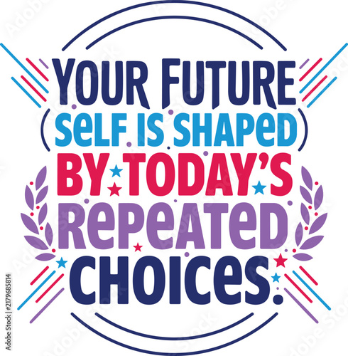 Your future self is shaped by today's repeated choices typography quote