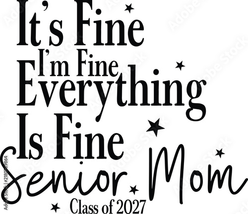 It's Fine I'm Fine Everything Is Fine Svg, Senior Mom Class Of 2027 Svg