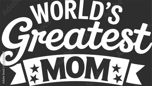 Worlds greatest Mom