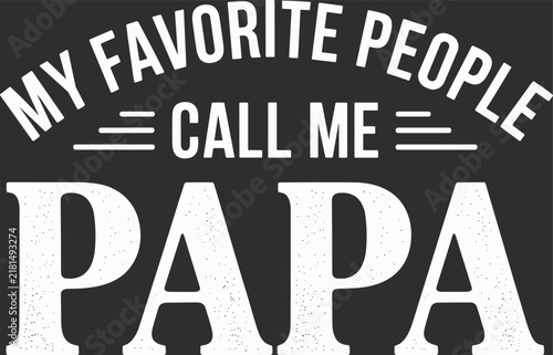 My favorite people call me papa