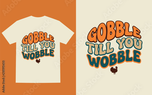 Photography Gobble till you wobble thanksgiving retro tshirt design