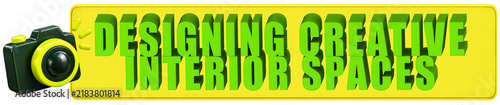 Designing Creative Interior Spaces 3d text over a yellow rounded rectangular banner with Camera 3d Icon