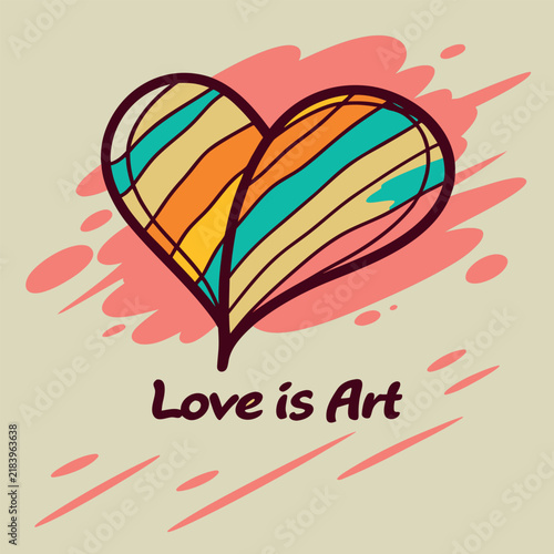 Abstract colorful heart illustration with handdrawn stripes and pink paint splatters, featuring the inspirational text love is art in a modern script font